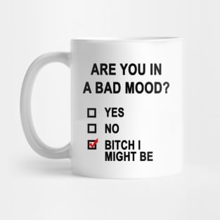 Are You In A Bad Mood? Mug